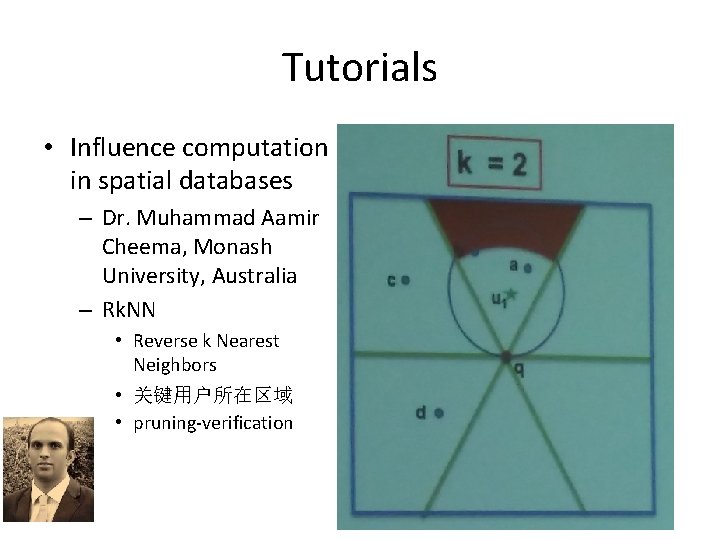 Tutorials • Influence computation in spatial databases – Dr. Muhammad Aamir Cheema, Monash University,