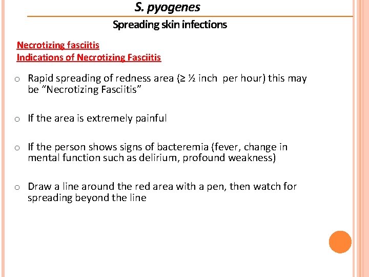 S. pyogenes Spreading skin infections Necrotizing fasciitis Indications of Necrotizing Fasciitis o Rapid spreading S. pyogenes Spreading skin infections Necrotizing fasciitis Indications of Necrotizing Fasciitis o Rapid spreading