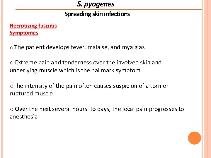 S. pyogenes Spreading skin infections Necrotizing fasciitis Symptomes o The patient develops fever, malaise, S. pyogenes Spreading skin infections Necrotizing fasciitis Symptomes o The patient develops fever, malaise,