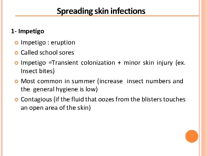 Spreading skin infections 1 - Impetigo : eruption Called school sores Impetigo =Transient colonization Spreading skin infections 1 - Impetigo : eruption Called school sores Impetigo =Transient colonization