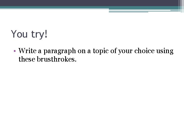 You try! • Write a paragraph on a topic of your choice using these
