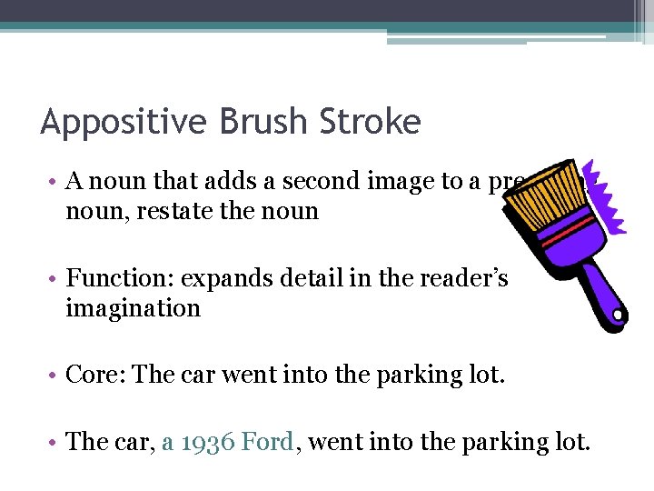 Appositive Brush Stroke • A noun that adds a second image to a preceding