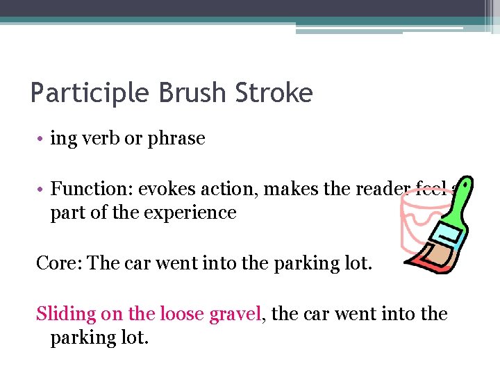 Participle Brush Stroke • ing verb or phrase • Function: evokes action, makes the