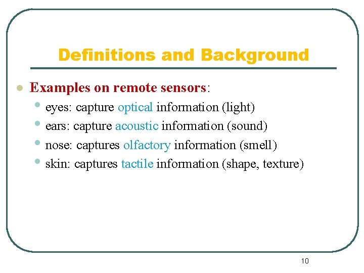 Definitions and Background l Examples on remote sensors: • eyes: capture optical information (light)