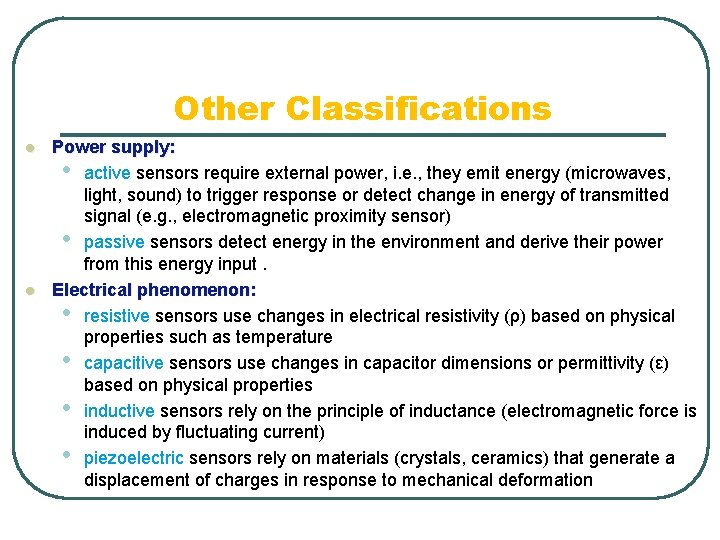 Other Classifications l l Power supply: • active sensors require external power, i. e.