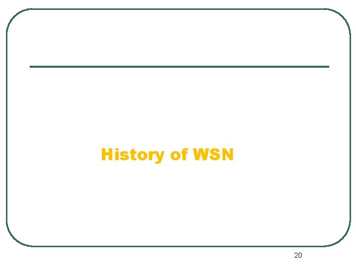 History of WSN 20 