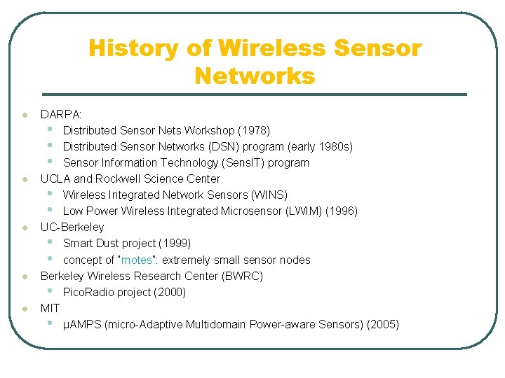 History of Wireless Sensor Networks l l l DARPA: • Distributed Sensor Nets Workshop