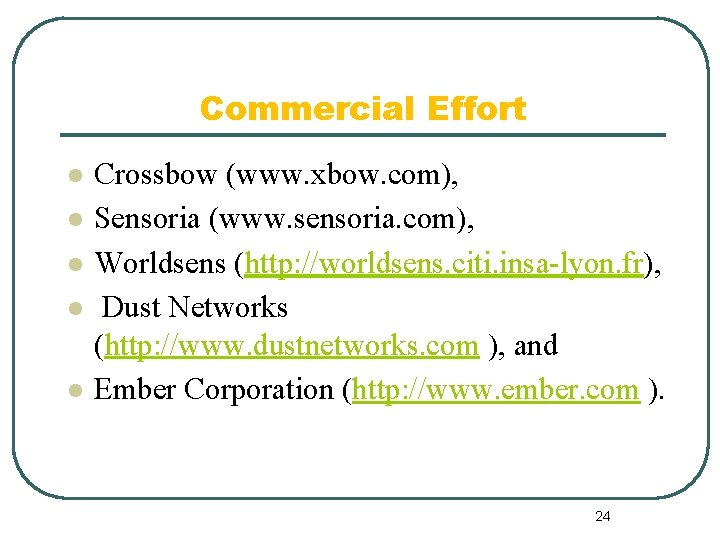 Commercial Effort l l l Crossbow (www. xbow. com), Sensoria (www. sensoria. com), Worldsens
