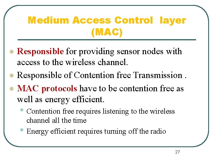 Medium Access Control layer (MAC) l l l Responsible for providing sensor nodes with