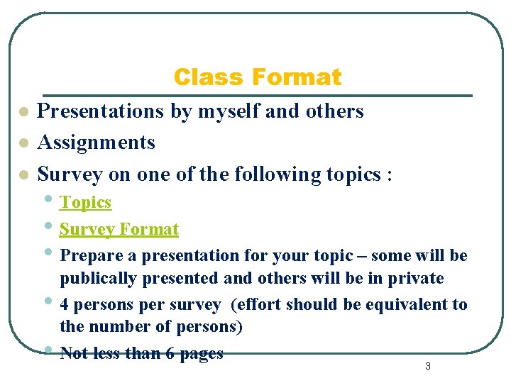 Class Format l l l Presentations by myself and others Assignments Survey on one
