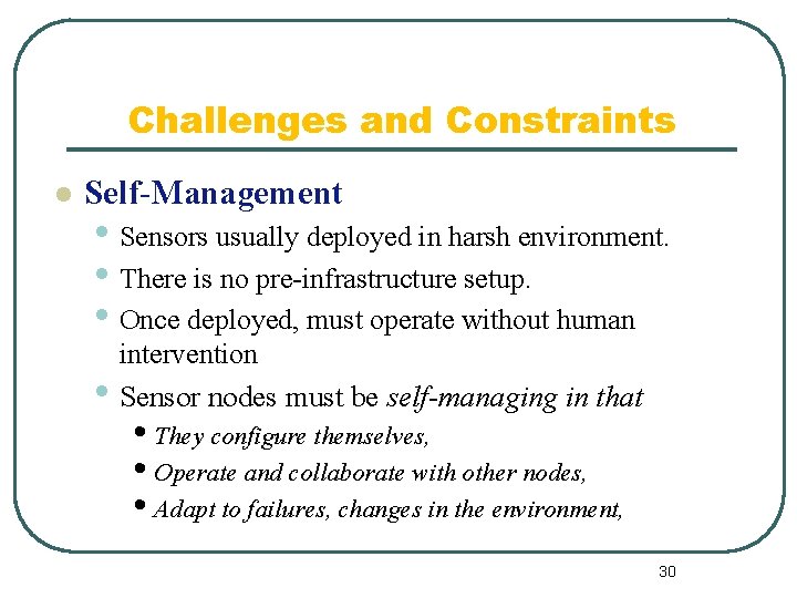 Challenges and Constraints l Self-Management • Sensors usually deployed in harsh environment. • There