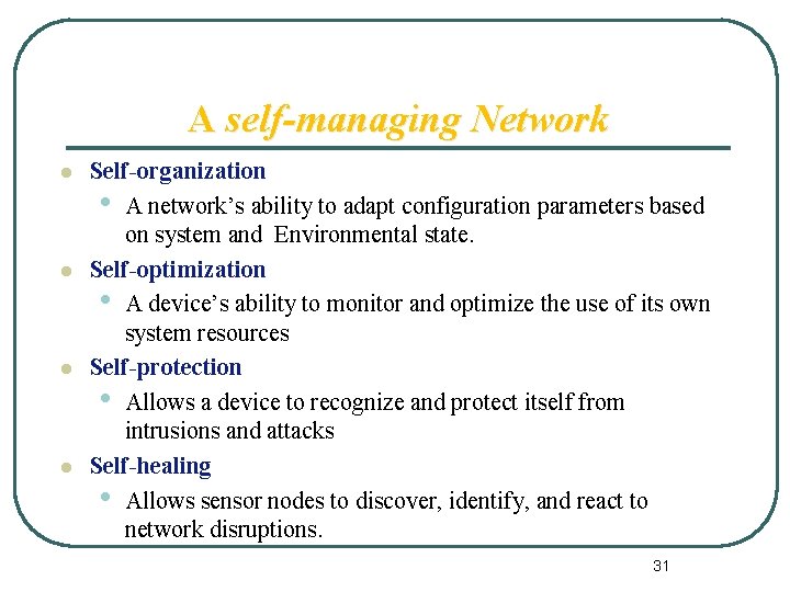 A self-managing Network l l Self-organization • A network’s ability to adapt configuration parameters