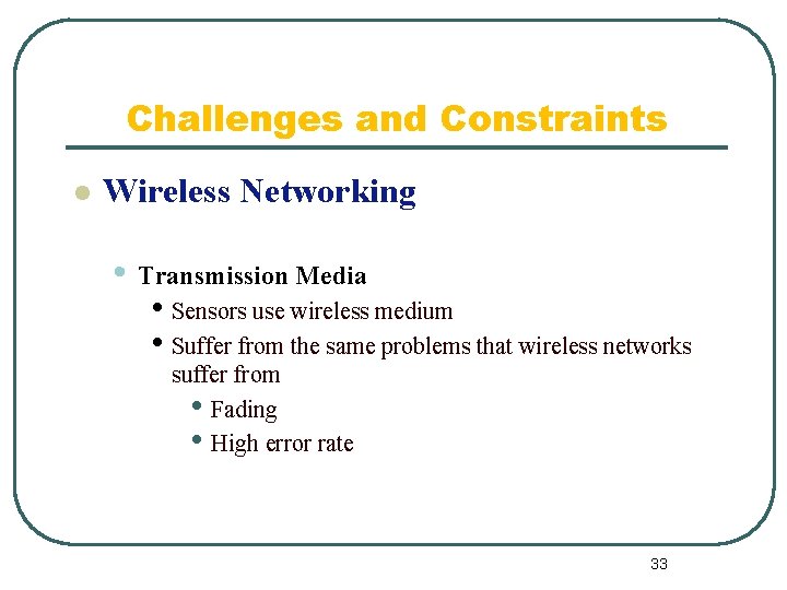 Challenges and Constraints l Wireless Networking • Transmission Media • Sensors use wireless medium