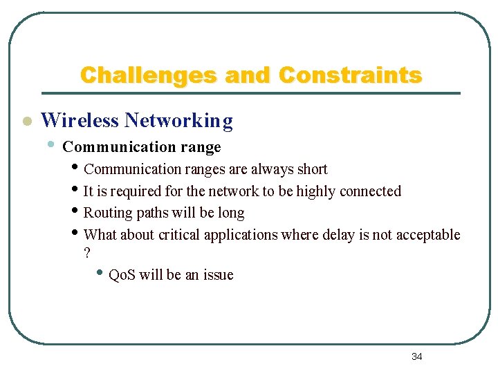 Challenges and Constraints l Wireless Networking • Communication ranges are always short • It