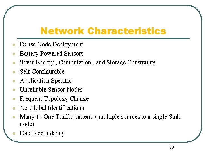 Network Characteristics l l l l l Dense Node Deployment Battery-Powered Sensors Sever Energy
