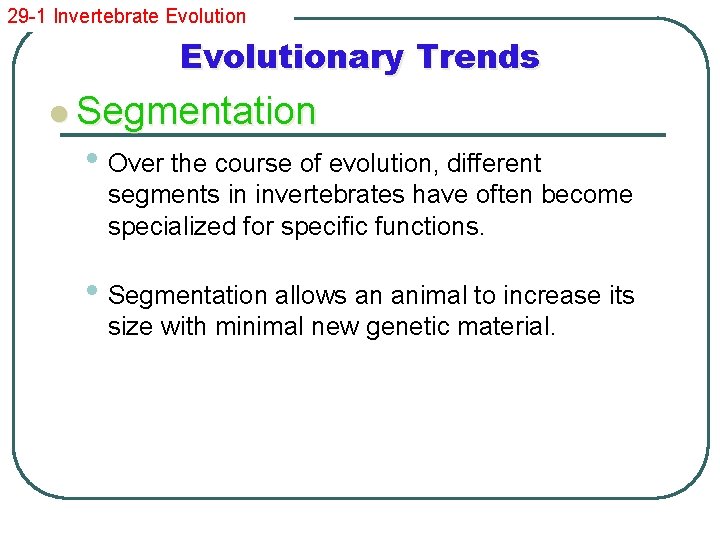 29 -1 Invertebrate Evolutionary Trends l Segmentation • Over the course of evolution, different