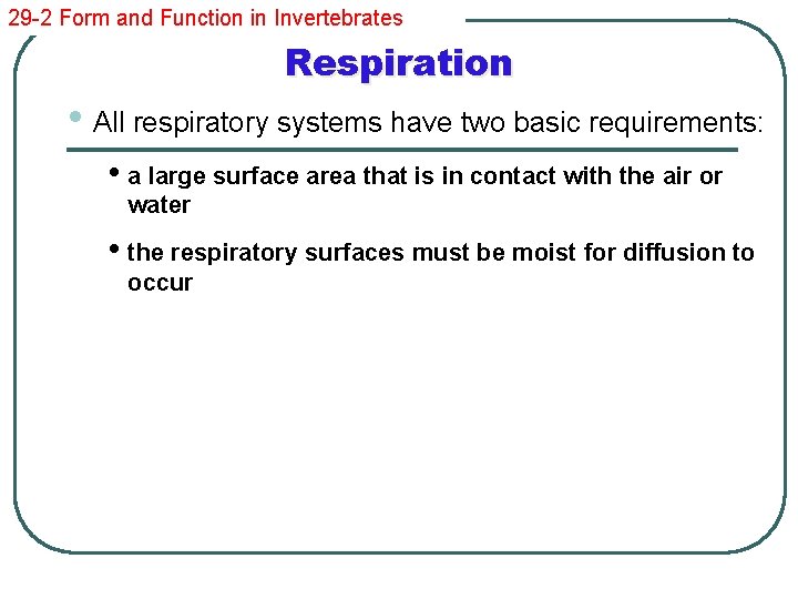 29 -2 Form and Function in Invertebrates Respiration • All respiratory systems have two