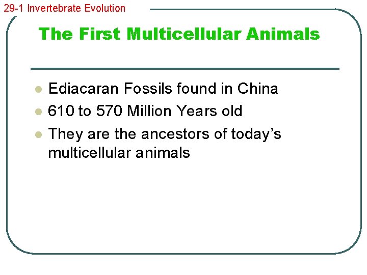 29 -1 Invertebrate Evolution The First Multicellular Animals l l l Ediacaran Fossils found