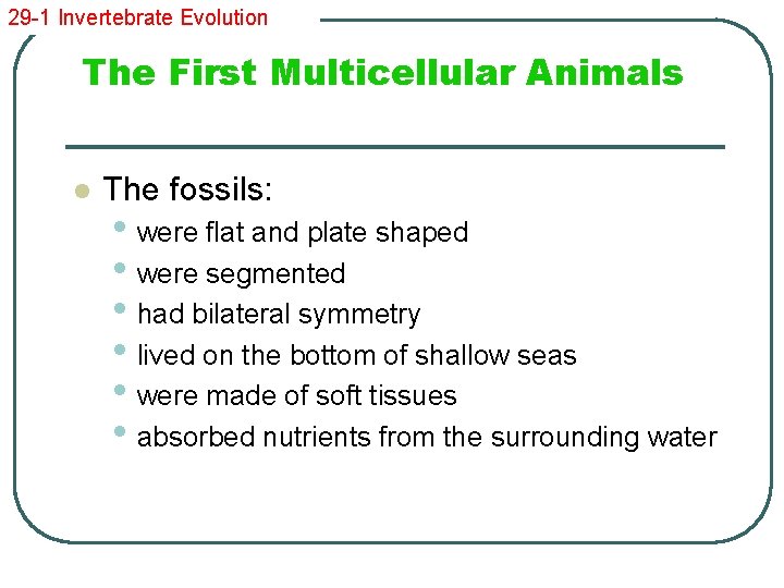 29 -1 Invertebrate Evolution The First Multicellular Animals l The fossils: • were flat