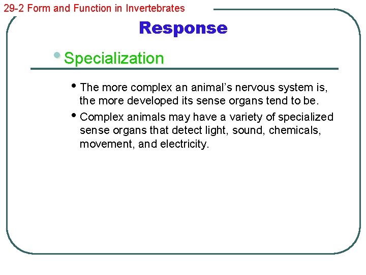 29 -2 Form and Function in Invertebrates Response • Specialization • The more complex