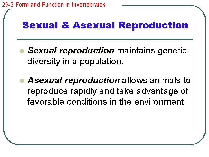 29 -2 Form and Function in Invertebrates Sexual & Asexual Reproduction l Sexual reproduction