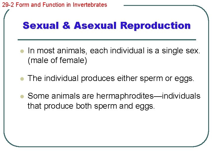 29 -2 Form and Function in Invertebrates Sexual & Asexual Reproduction l In most