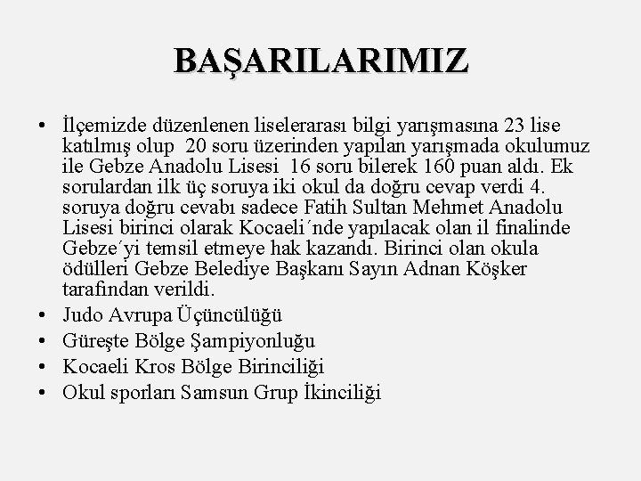 BAŞARILARIMIZ • İlçemizde düzenlenen liselerarası bilgi yarışmasına 23 lise katılmış olup 20 soru üzerinden