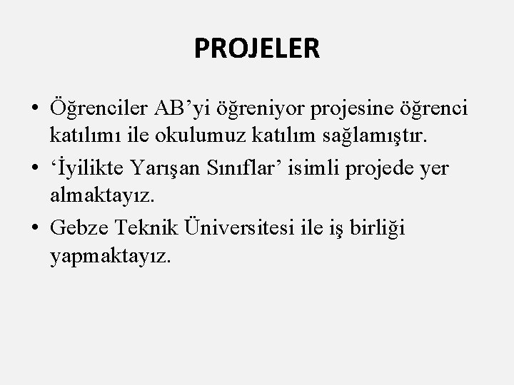 PROJELER • Öğrenciler AB’yi öğreniyor projesine öğrenci katılımı ile okulumuz katılım sağlamıştır. • ‘İyilikte