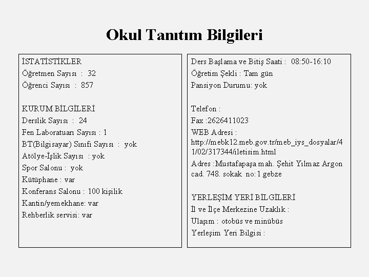 Okul Tanıtım Bilgileri İSTATİSTİKLER Öğretmen Sayısı : 32 Öğrenci Sayısı : 857 Ders Başlama