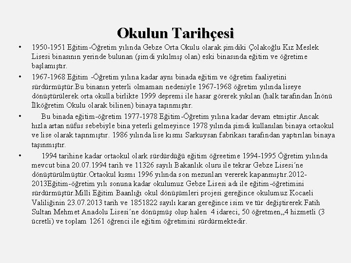 Okulun Tarihçesi • • 1950 -1951 Eğitim-Öğretim yılında Gebze Orta Okulu olarak şimdiki Çolakoğlu