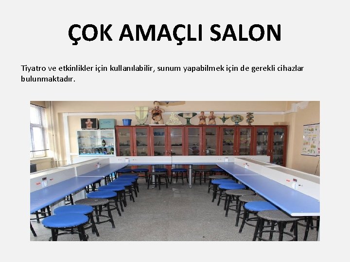 ÇOK AMAÇLI SALON Tiyatro ve etkinlikler için kullanılabilir, sunum yapabilmek için de gerekli cihazlar