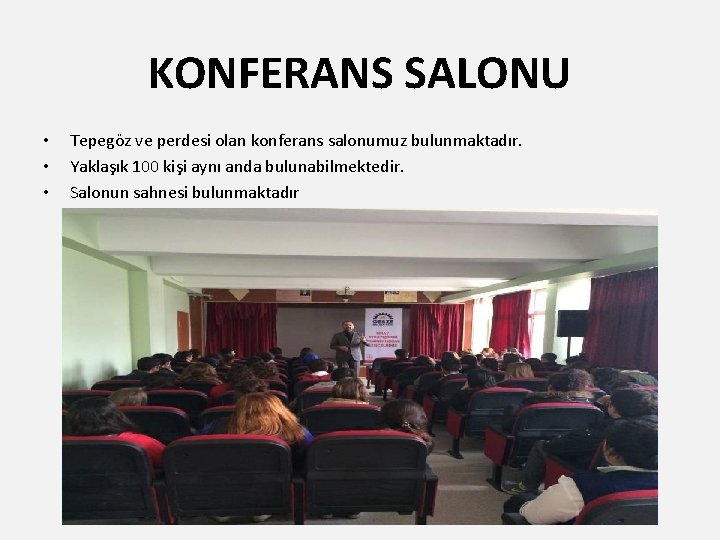 KONFERANS SALONU • • • Tepegöz ve perdesi olan konferans salonumuz bulunmaktadır. Yaklaşık 100