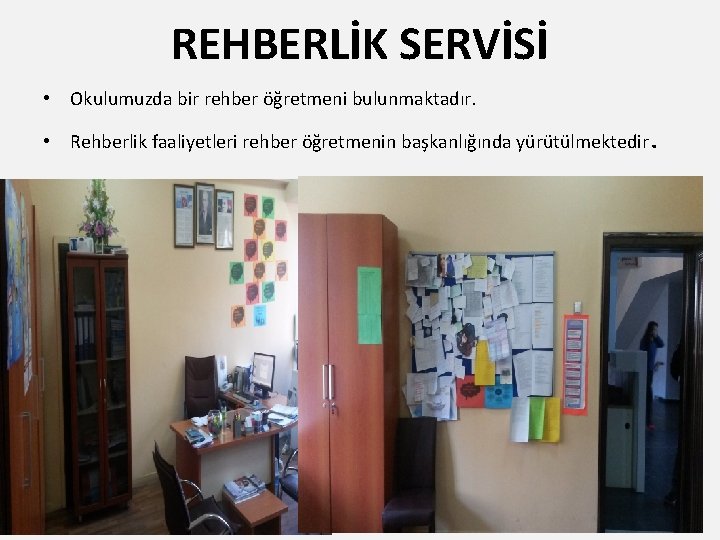 REHBERLİK SERVİSİ • Okulumuzda bir rehber öğretmeni bulunmaktadır. • Rehberlik faaliyetleri rehber öğretmenin başkanlığında