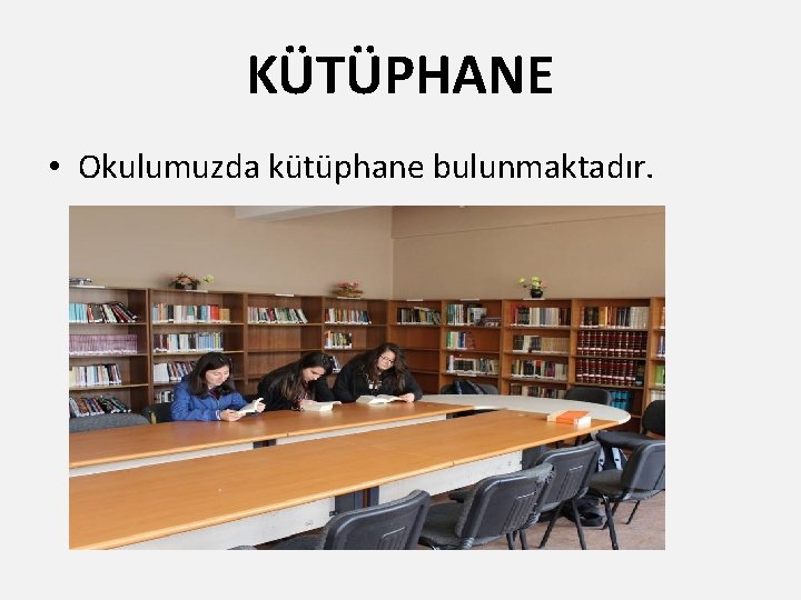 KÜTÜPHANE • Okulumuzda kütüphane bulunmaktadır. 