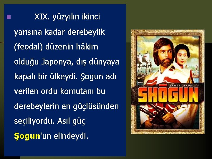 n XIX. yüzyılın ikinci yarısına kadar derebeylik (feodal) düzenin hâkim olduğu Japonya, dış dünyaya