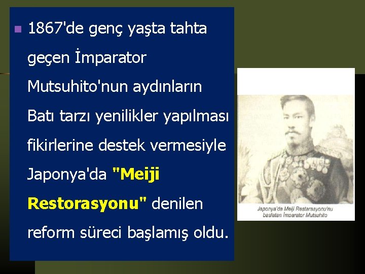 n 1867'de genç yaşta tahta geçen İmparator Mutsuhito'nun aydınların Batı tarzı yenilikler yapılması fikirlerine