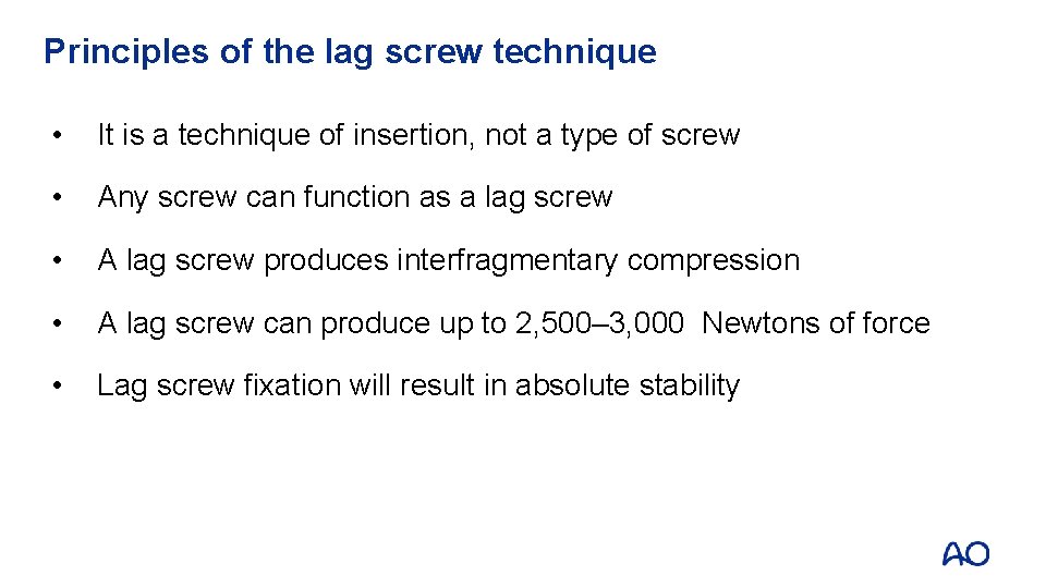 Principles of the lag screw technique • It is a technique of insertion, not