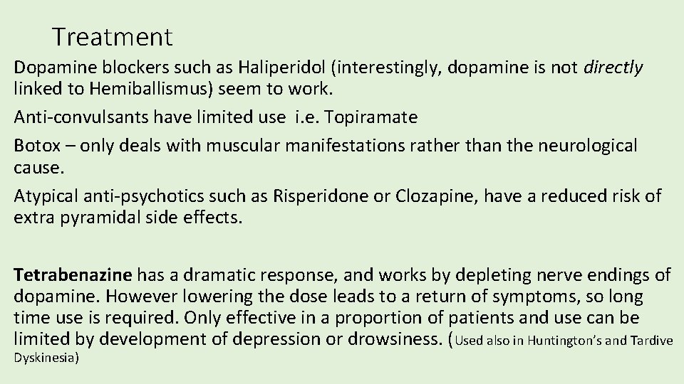 Treatment Dopamine blockers such as Haliperidol (interestingly, dopamine is not directly linked to Hemiballismus)