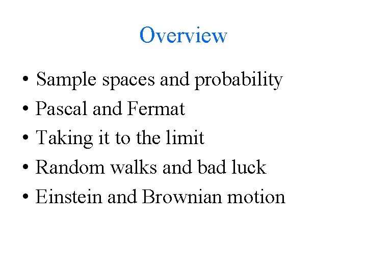 Overview • • • Sample spaces and probability Pascal and Fermat Taking it to