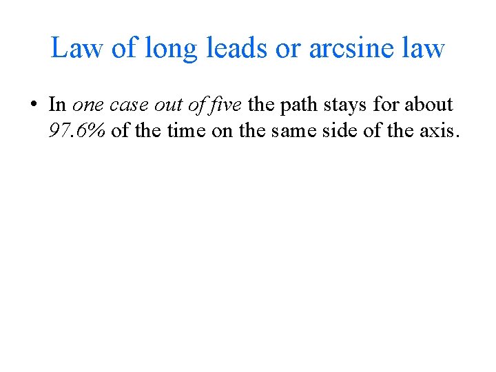 Law of long leads or arcsine law • In one case out of five