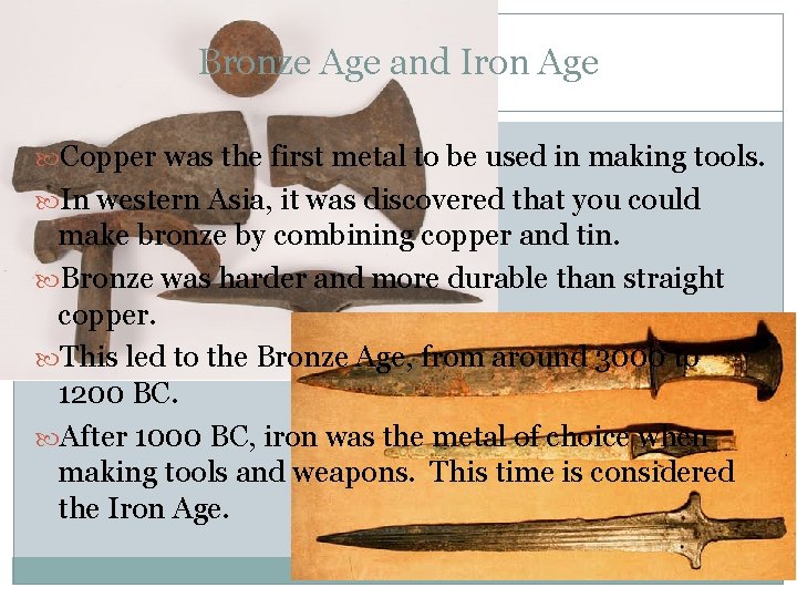 Bronze Age and Iron Age Copper was the first metal to be used in