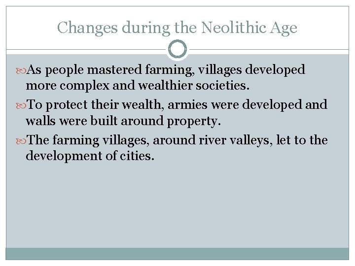 Changes during the Neolithic Age As people mastered farming, villages developed more complex and