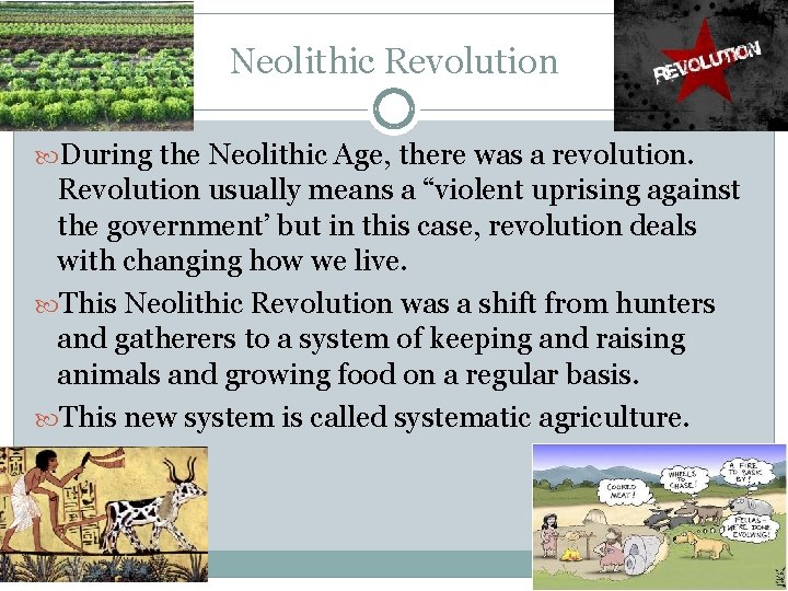 Neolithic Revolution During the Neolithic Age, there was a revolution. Revolution usually means a