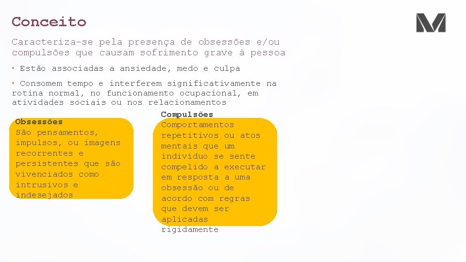 Conceito Caracteriza-se pela presença de obsessões e/ou compulsões que causam sofrimento grave à pessoa