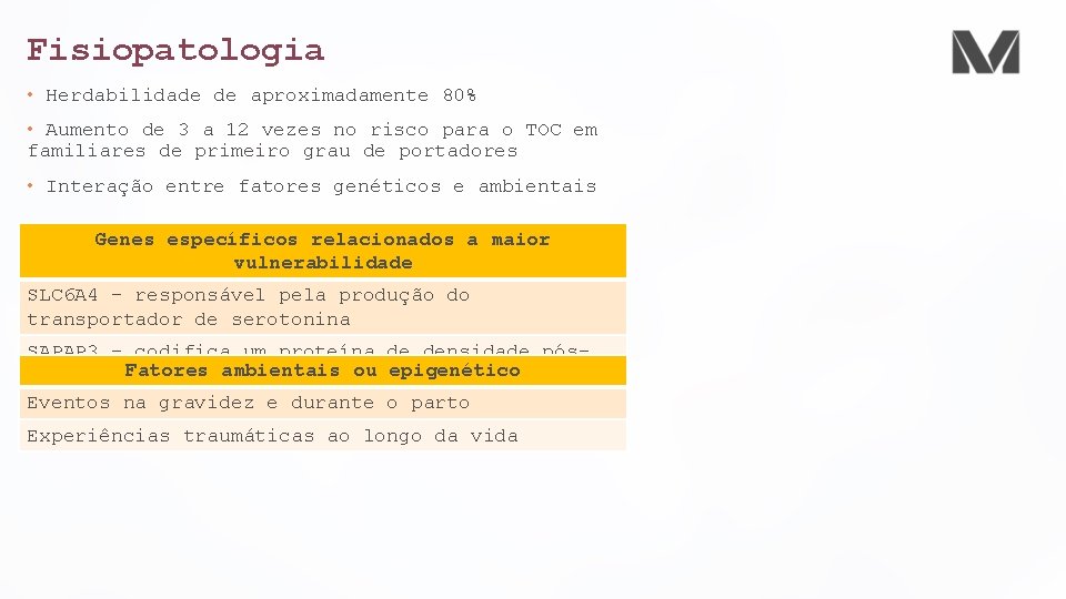 Fisiopatologia • Herdabilidade de aproximadamente 80% • Aumento de 3 a 12 vezes no