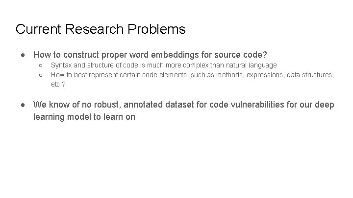 Current Research Problems ● How to construct proper word embeddings for source code? ○