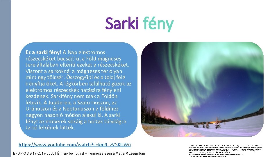 Sarki fény Ez a sarki fény! A Nap elektromos részecskéket bocsájt ki, a Föld