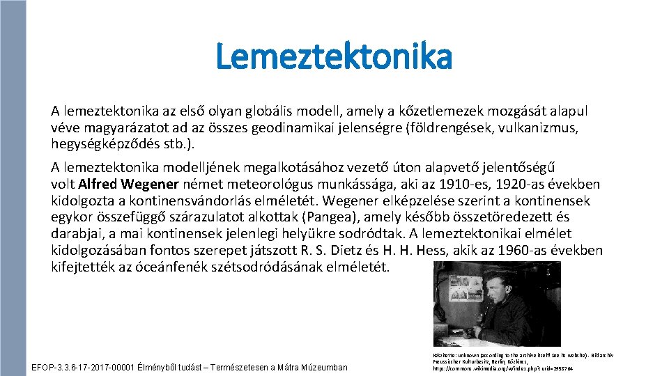 Lemeztektonika A lemeztektonika az első olyan globális modell, amely a kőzetlemezek mozgását alapul véve
