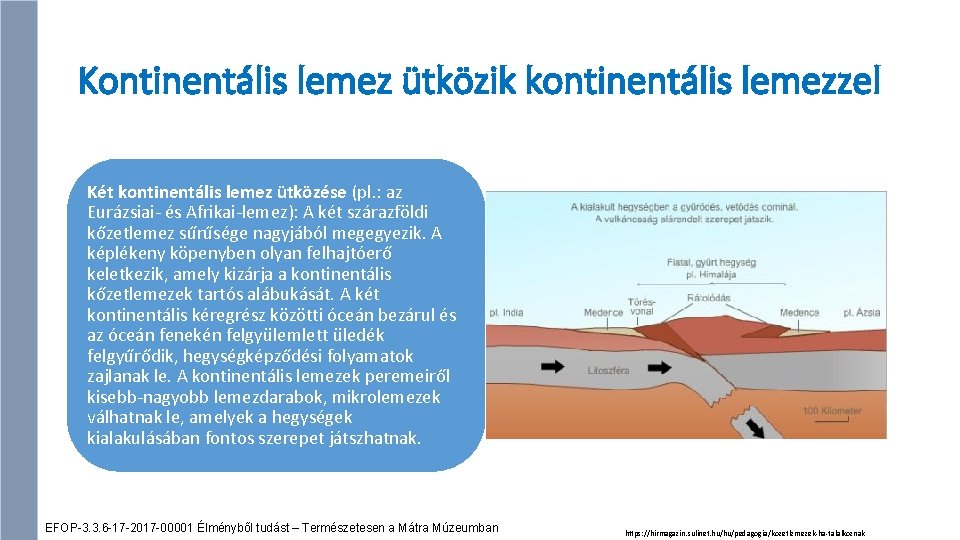 Kontinentális lemez ütközik kontinentális lemezzel Két kontinentális lemez ütközése (pl. : az Eurázsiai- és