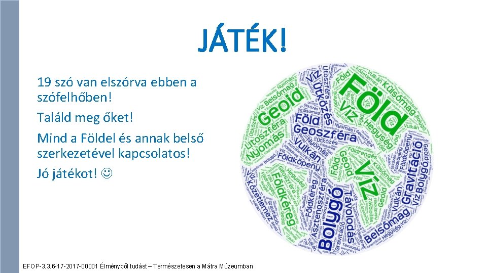 JÁTÉK! 19 szó van elszórva ebben a szófelhőben! Találd meg őket! Mind a Földel